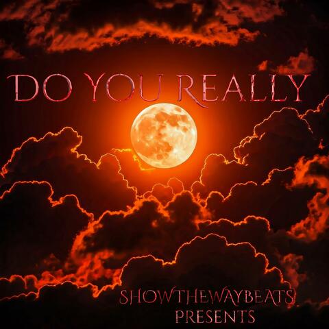 DO YOU REALLY