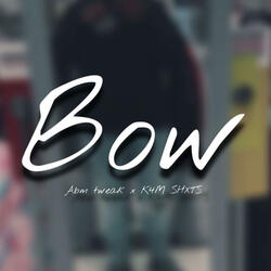 Bow (feat. Abmjayyy & K4M SHXTS)