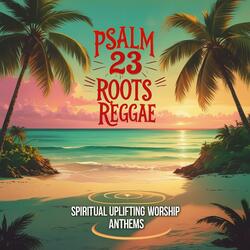 Psalm 23 Roots Reggae (Uplifting Positive Conscious Vibes)