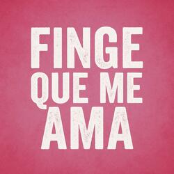 Finge Que Me Ama