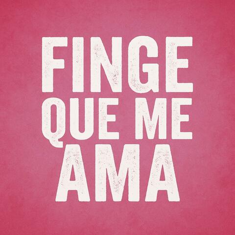 Finge Que Me Ama