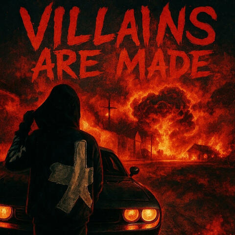 VILLAINS ARE MADE