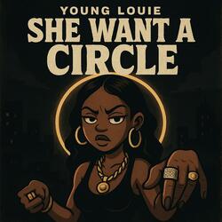 Young Louie (She Want A Circle)