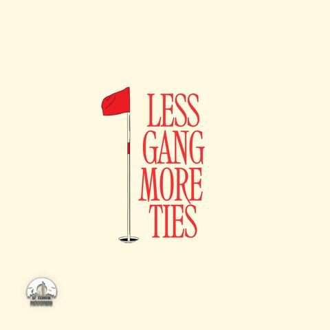 Less Gang, More Ties (feat. Dreyego)