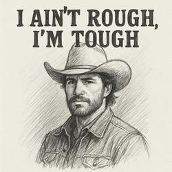 I Ain’t Rough, I’m Tough