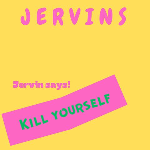 Jervin says! Kill yourself