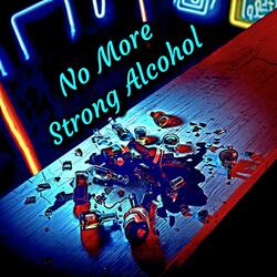 No More Strong Alcohol