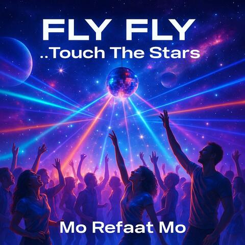 FLY FLY ... Touch The Stars