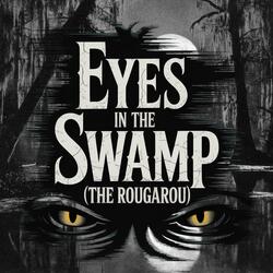 Eyes in the Swamp (The Rougarou)