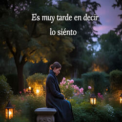 Es muy tarde en decir lo siento