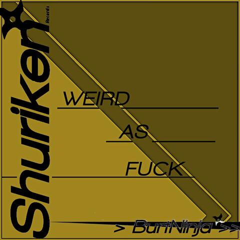 Weird As Fuck