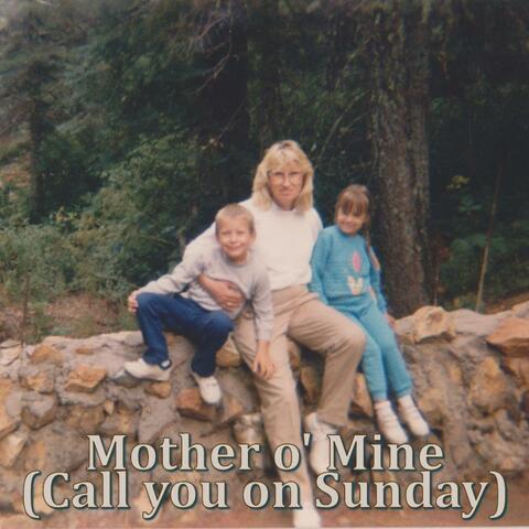 Mother o' Mine (Call you on Sunday)