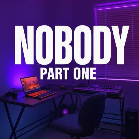 NOBODY: pt. 1