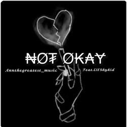 Not Okay (feat. Itslilshykid)