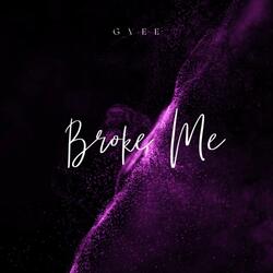 Broke Me