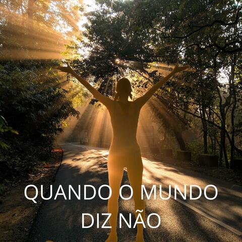 QUANDO O MUNDO DIZ NÃO