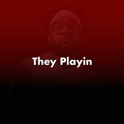 They Playin