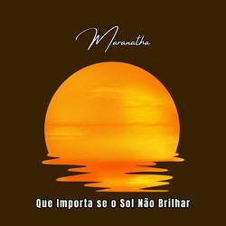 Que Importa se o Sol Não Brilhar