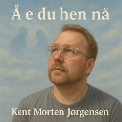 Å e du hen nå