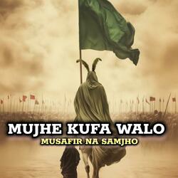 Mujhe kufa walo Musafir Na Samjho