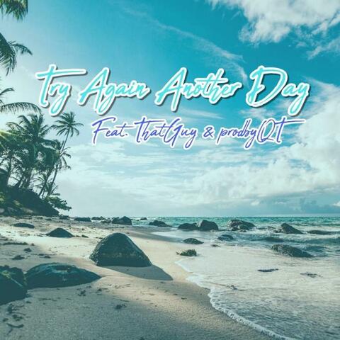 Try Again Another Day (feat. ProdbyQT & ThatGuy)