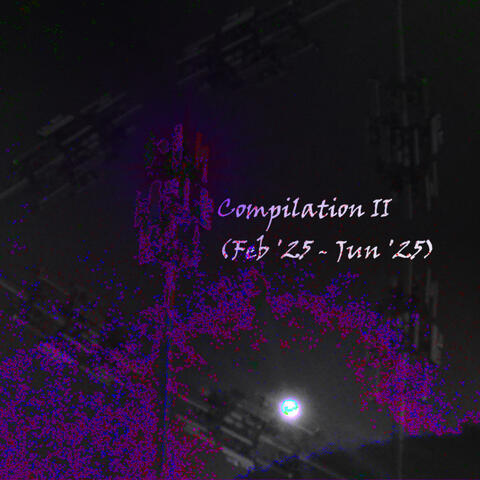 Compilation II (Feb '25 - Jun '25)