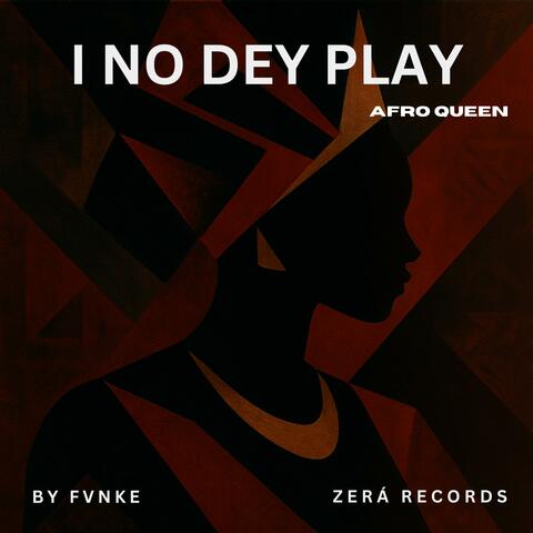 I No Dey Play