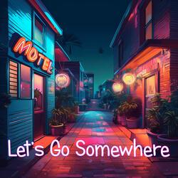 Let’s Go Somewhere (After Dark)