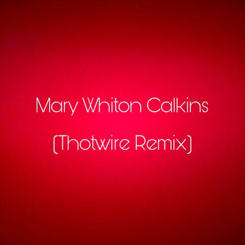 Mary Whiton Calkins (Thotwire Remix)
