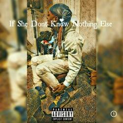 If She Don't Know Nothing Else