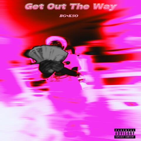 Get out the way