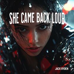 She Came Back Loud