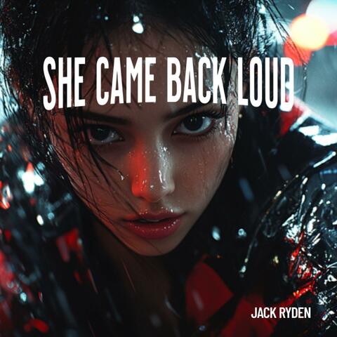 She Came Back Loud