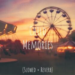 Child Memories (Slowed + Reverb)