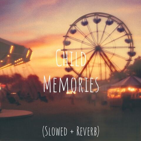 Child Memories (Slowed + Reverb)