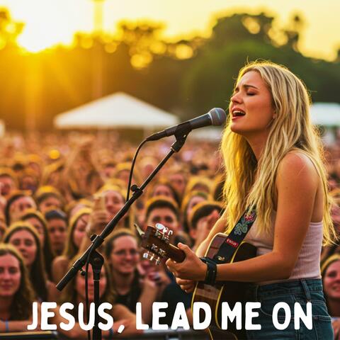 Jesus, Lead Me On