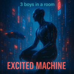 Excited Machine