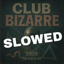 Club Bizarre (Slowed + Reverb)