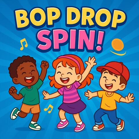 Bop Drop Spin