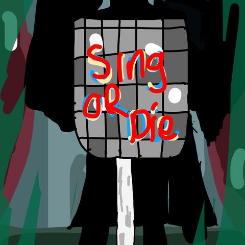Sing Or Die