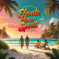 Elevate Your Spirit (Ultimate Roots Reggae Dub Revival)