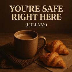 You're Safe Right Here (Lullaby)