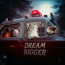 Dream BIGGER