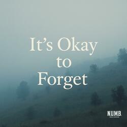 It's Okay to Forget