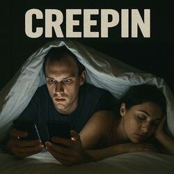 Creepin on you