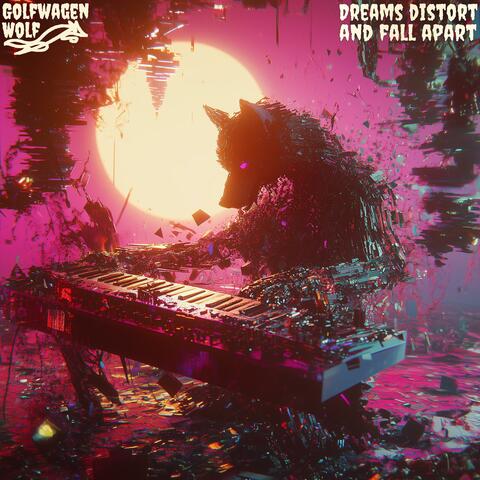 Dreams Distort and Fall Apart