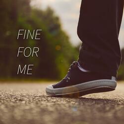 Fine For Me