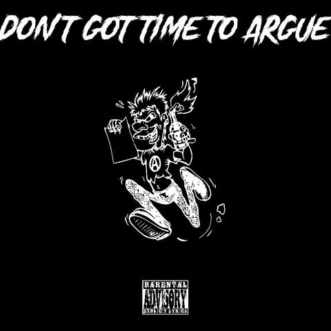Dont Got Time To Argue