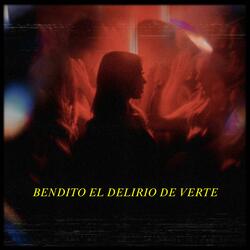 Bendito el Delirio de Verte