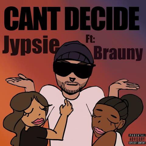 Can't Decide (feat. Brauny)
